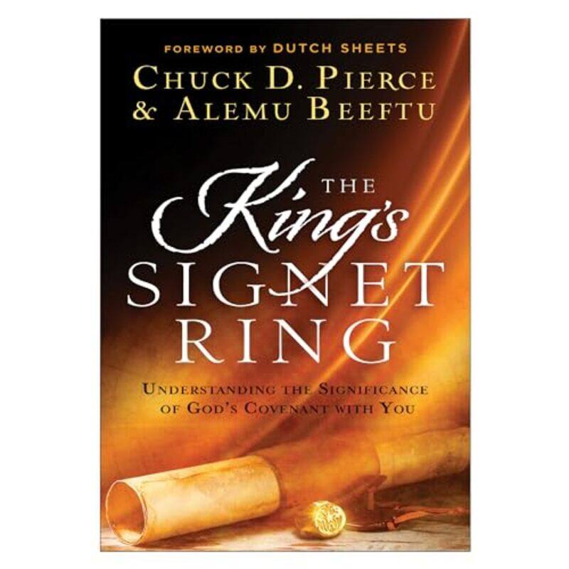 

The Kings Signet Ring Understanding the Significance of Gods Covenant with You by Chuck D PierceAlemu BeeftuDutch Sheets-Paperback