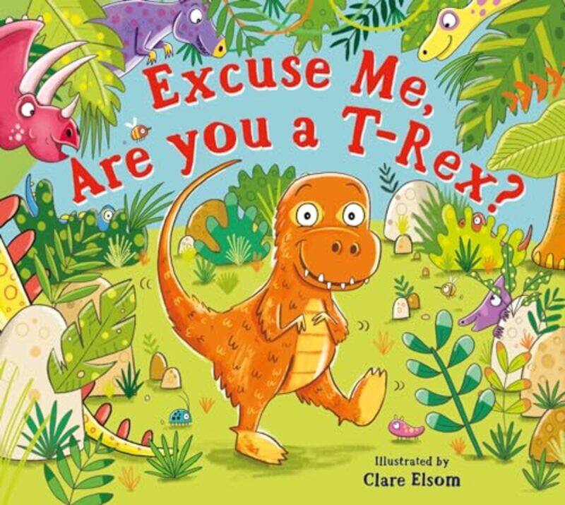 

Excuse Me, Are You a T-Rex by Clare Elsom -Paperback