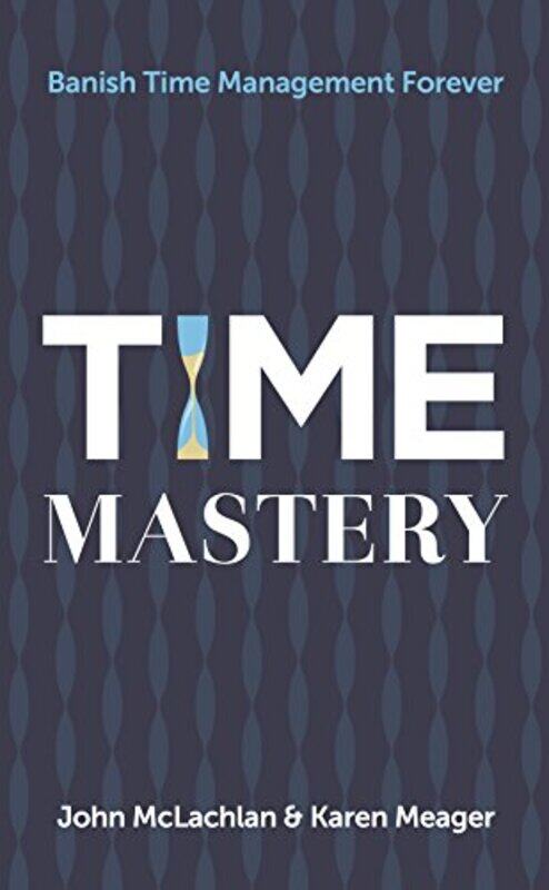 

Time Mastery by John McLachlanKaren Meager-Paperback