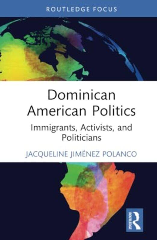 

Dominican American Politics by Jacqueline (Bronx Community College, USA) Jimenez Polanco-Hardcover