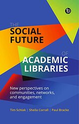 The Social Future of Academic Libraries by Tim SchlakSheila CorrallPaul Bracke-Paperback