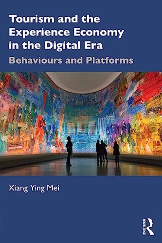 

Tourism And The Experience Economy In The Digital Era by Xiang Ying (Inland Norway University of Applied Sciences) Mei-Paperback