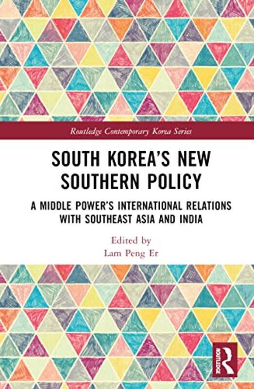 

South Korea’S New Southern Policy by Lam (Head of the Korea Centre, East Asian Institute, National University of Singapore) Peng Er-Hardcover