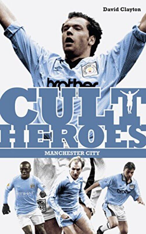 

Manchester City Cult Heroes by David Clayton-Paperback