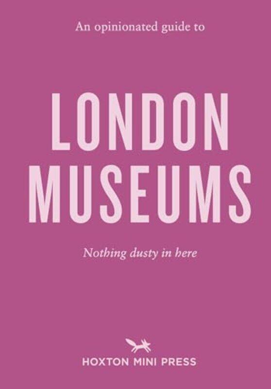 

An Opinionated Guide to London Museums by Emmy Watts-Paperback