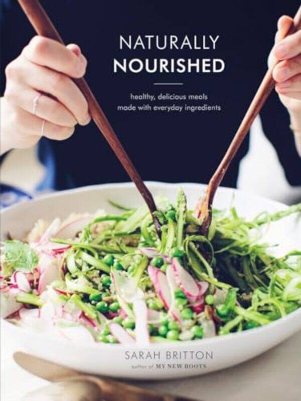

Naturally Nourished Cookbook Healthy Delicious Meals Made With Everyday Ingredients by Britton, Sarah-Hardcover