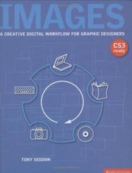 Images: A Creative Digital Workflow for Graphic Designers, Hardcover Book, By: Tony Seddon