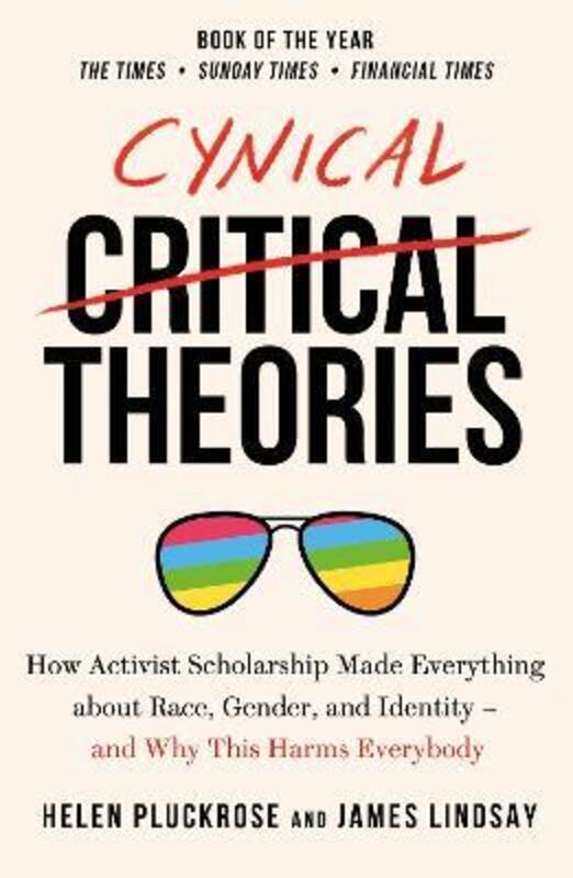 Cynical Theories: How Activist Scholarship Made Everything about Race, Gender, and Identity - And Wh.paperback,By :Pluckrose, Helen - Lindsay, James