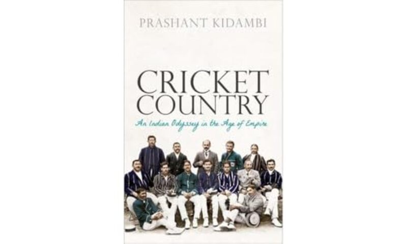 

Cricket Country by Prashant Associate Professor in Colonial Urban History School of History, Politics and International Relations University of Leices