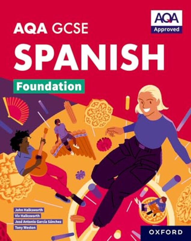 

AQA GCSE Spanish Foundation AQA Approved GCSE Spanish Foundation Student Book by Frank Santa Barbara City College CoxKevin Clayton College and State U