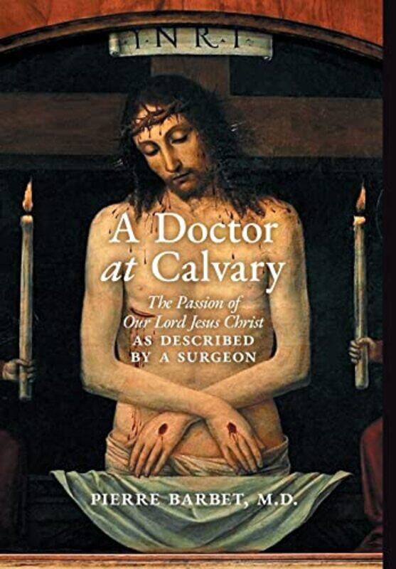 A Doctor at Calvary by Pierre Barbet-Hardcover