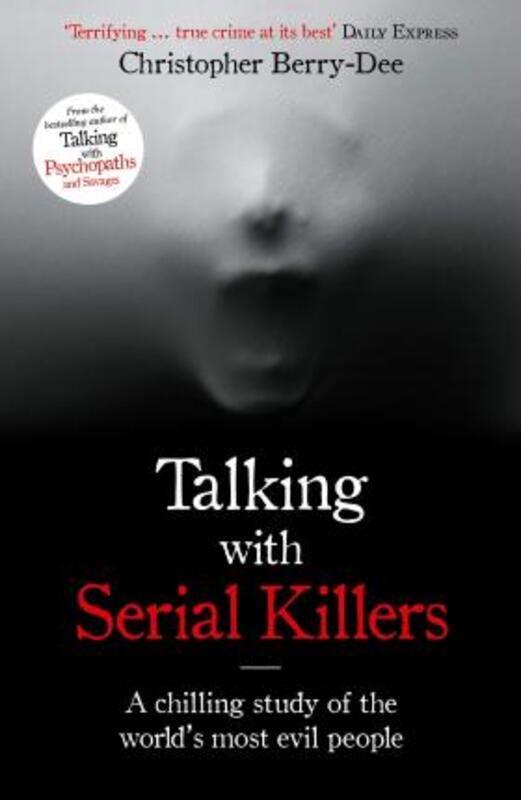 Talking with Serial Killers: The Most Evil People in the World Tell Their Own Stories.paperback,By :Berry-Dee, Christopher