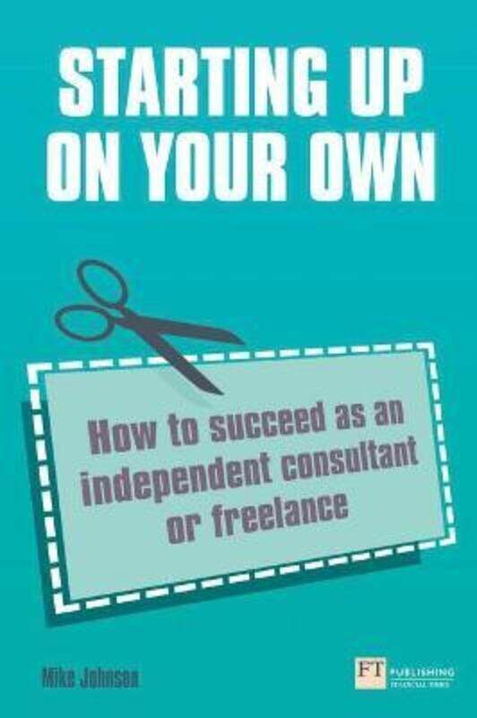

Starting Up on Your Own: How to Succeed as an Independent Consultant or Freelance.paperback,By :Mike Johnson