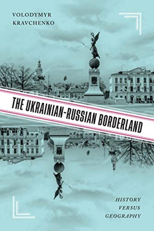 

The UkrainianRussian Borderland by Volodymyr V Kravchenko-Hardcover