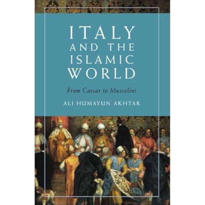 

Italy and the Islamic World by Ali Humayun Akhtar-Paperback