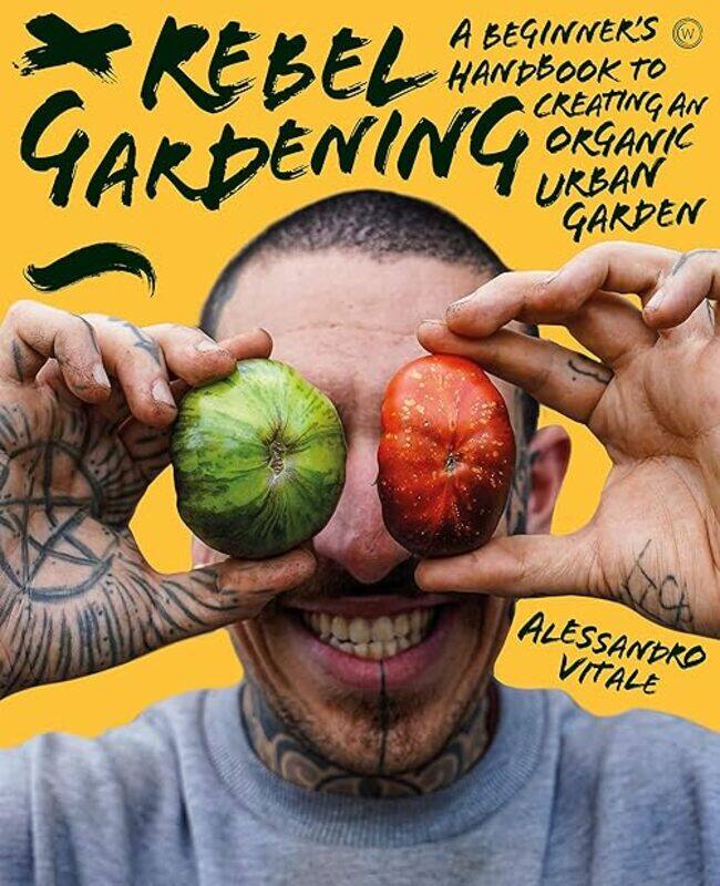 

Rebel Gardening A Beginners Handbook To Organic Urban Gardening by Vitale Alessandro Hardcover