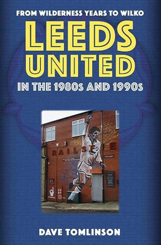 

Leeds United in the 1980s and 1990s by Dave Tomlinson-Paperback