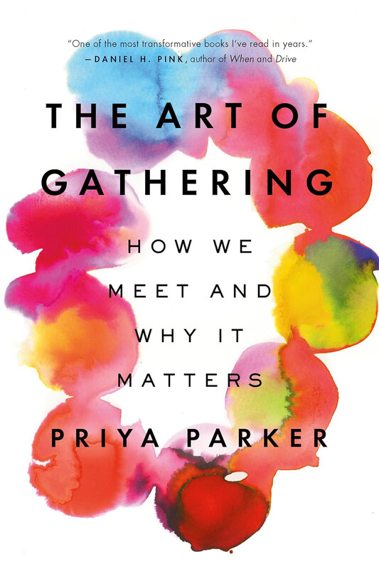 

The Art of Gathering: How We Meet and Why It Matters, Paperback Book, By: Priya Parker