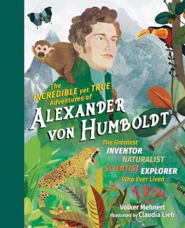 

The Incredible Yet True Adventures of Alexander von Humboldt by Shaopeng Li-Hardcover