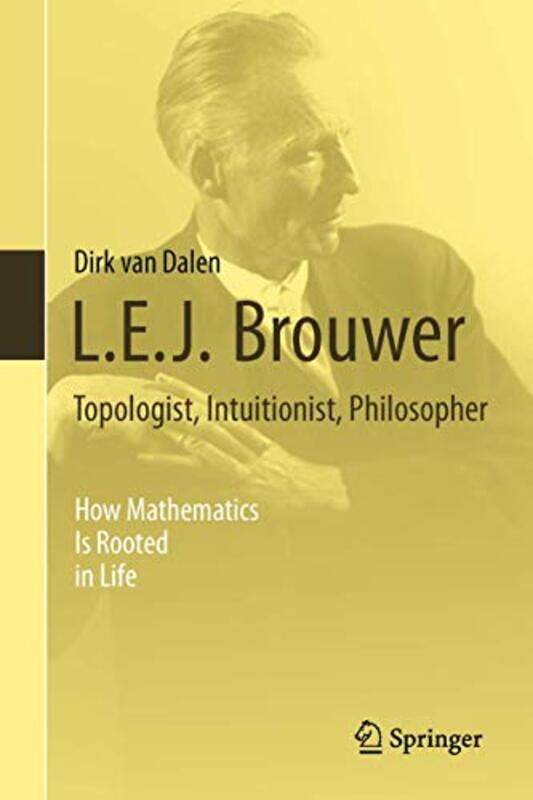 

LEJ Brouwer Topologist Intuitionist Philosopher by Dirk van Dalen-Hardcover