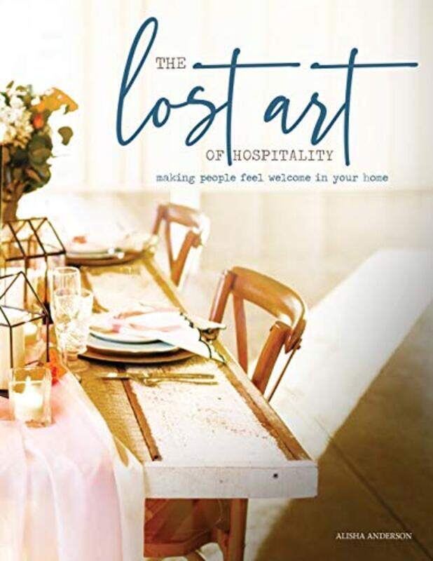 

The Lost Art of Hospitality: Making People Feel Welcome in Your Home , Paperback by Anderson, Alisha D