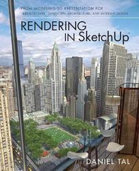 Rendering in SketchUp: From Modeling to Presentation for Architecture, Landscape Architecture, and I.paperback,By :Daniel Tal