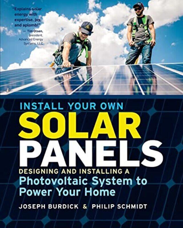 

Install Your Own Solar Panels: Designing And Installing A Photovoltaic System To Power Your Home By Burdick, Joseph - Schmidt, Philip Paperback