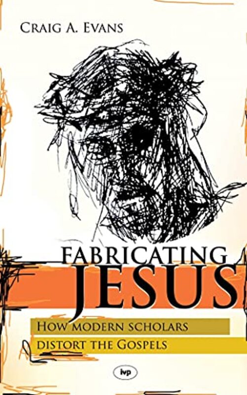 

Fabricating Jesus by Craig John Bisagno Distinguished Professor of Christian Origins; Dean, School of Christian Thought Evans-Paperback