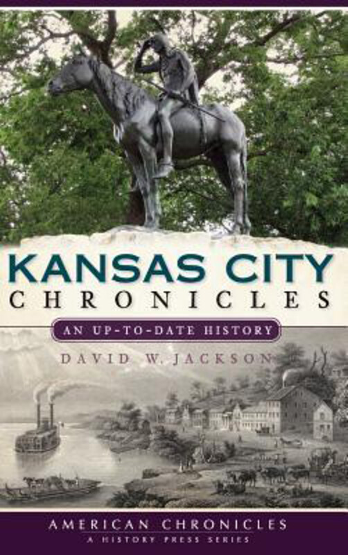 

Kansas City Chronicles: An Up-To-Date History, Hardcover Book, By: David W Jackson