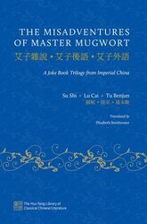 The Misadventures of Master Mugwort by Su ShiLu CaiTu BenjunElizabeth Lecturer, Lecturer, Leiden Institute of Area Studies, University of Leiden Smithrosser-Hardcover