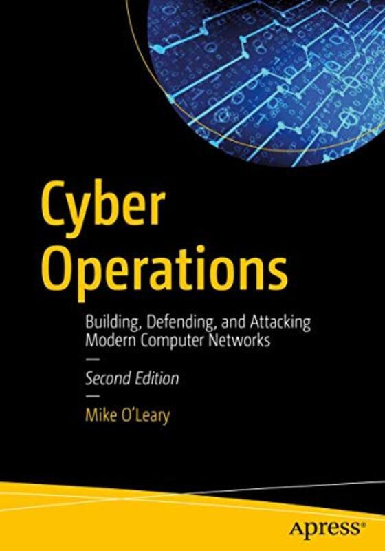 Cyber Operations Building Defending And Attacking Modern Computer Networks By O'Leary, Mike - Paperback