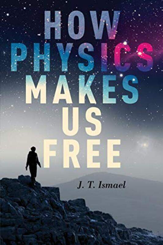 

How Physics Makes Us Free by JT Ismael-Paperback