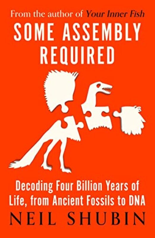 Some Assembly Required: Decoding Four Billion Years of Life, from Ancient Fossils to DNA , Paperback by Shubin, Neil