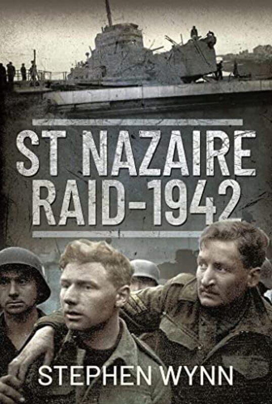 

St Nazaire Raid 1942 by Stephen Wynn-Hardcover