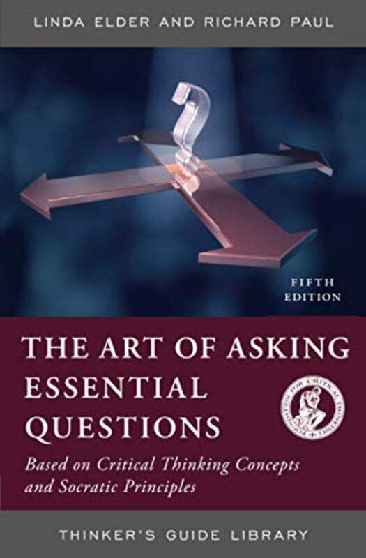 

The Art Of Asking Essential Questions Based On Critical Thinking Concepts And Socratic Principles By Elder, Linda - Paul, Richard - Paperback