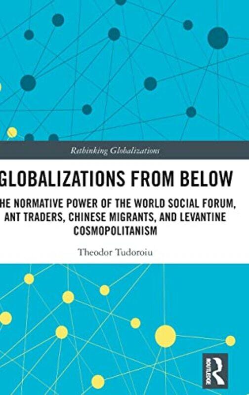 

Globalizations From Below by Theodor (The University of the West Indies, Trinidad and Tobago) Tudoroiu-Hardcover