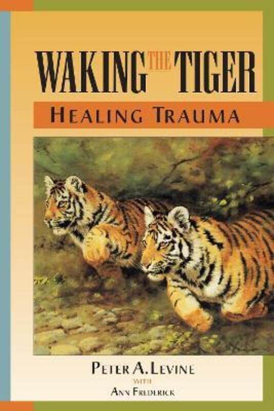 

Waking the Tiger: Healing Trauma: The Innate Capacity to Transform Overwhelming Experiences.paperback,By :Levine, Peter A. - Frederick, Ann