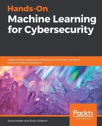 Hands-On Machine Learning for Cybersecurity: Safeguard your system by making your machines intellige