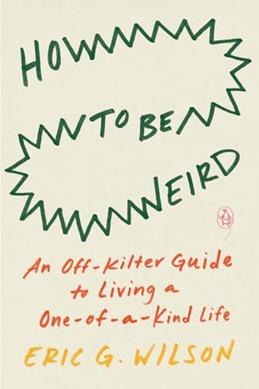 

How to Be Weird by Eric G Wilson-Paperback