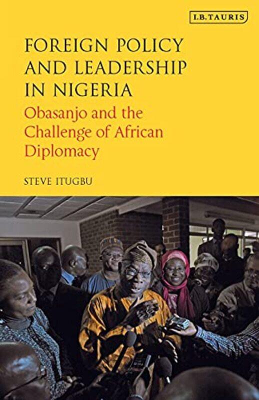 

Foreign Policy and Leadership in Nigeria by Steve SOAS, UK Itugbu-Paperback