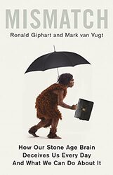 Mismatch: How Our Stone Age Brain Deceives Us Every Day And What We Can Do About It Paperback by Giphart, Ronald - van Vugt, Mark