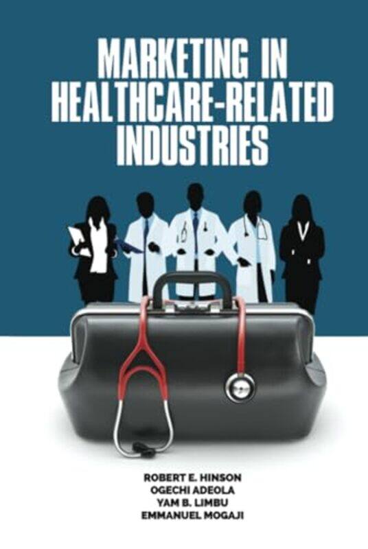 

Marketing in HealthcareRelated Industries by Robert E HinsonOgechi AdeolaYam B LimbuEmmanuel Mogaji-Hardcover