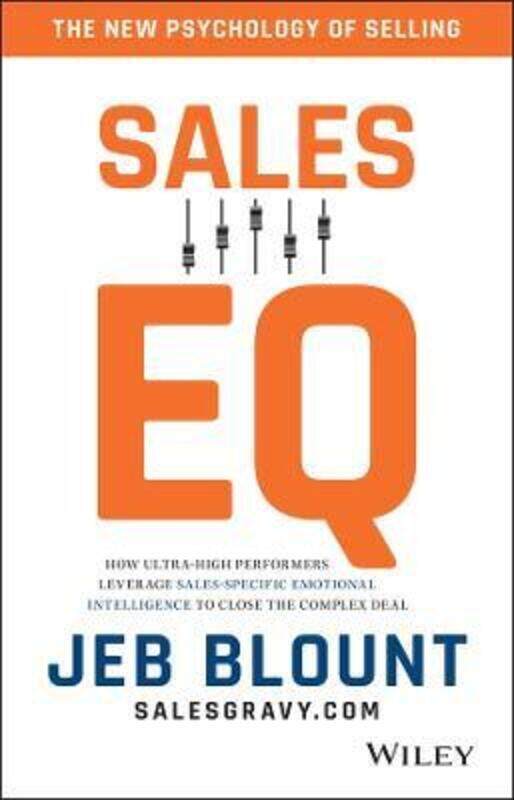 

Sales EQ: How Ultra High Performers Leverage Sales-Specific Emotional Intelligence to Close the Comp.Hardcover,By :Jeb Blount