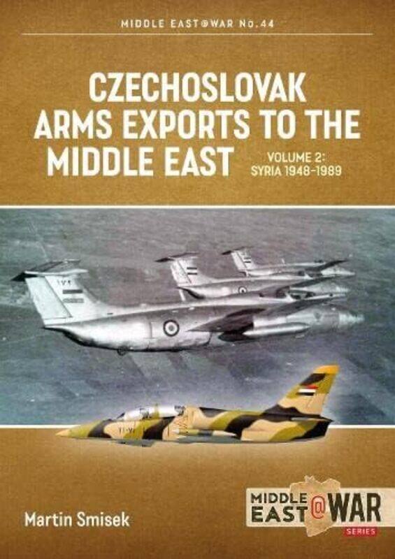 

Czechoslovak Arms Exports to the Middle East Volume 2 by Martin Smisek-Paperback