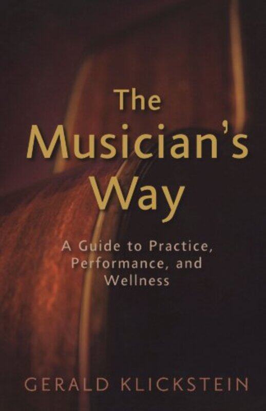 

The Musicians Way by Gerald Professor of Music, Professor of Music, University of North Carolina, School of the Arts Klickstein-Paperback