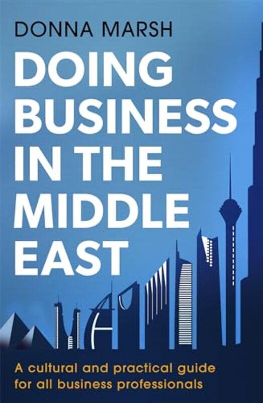 

Doing Business In The Middle East A Cultural And Practical Guide For All Business Professionals by Donna Marsh - Paperback