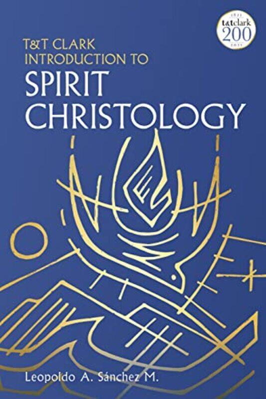 

Tandt Clark Introduction To Spirit Christology by Professor Leopoldo A Sanchez M-Paperback