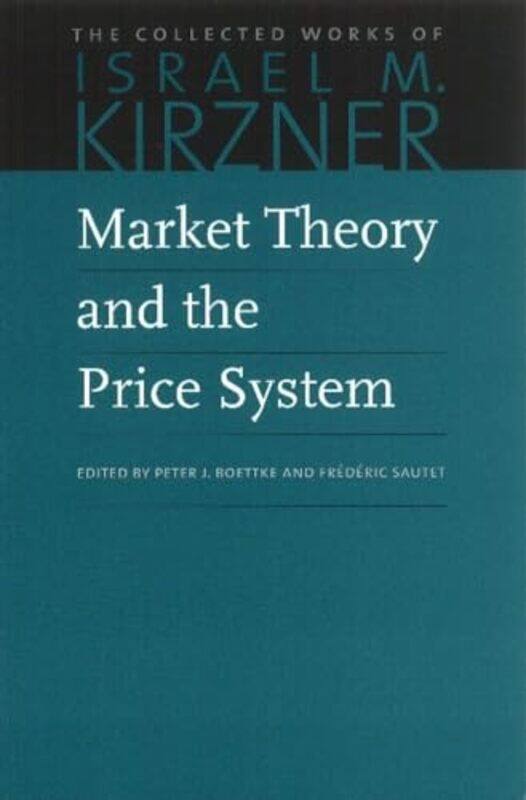 

Market Theory and the Price System by Peter BoettkeFrederic Sautet-Paperback