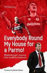 Everybody Round My House for a Parmo!: Middlesbrough's Journey from Cardiff to Eindhoven,Hardcover,BySpencer, Phil