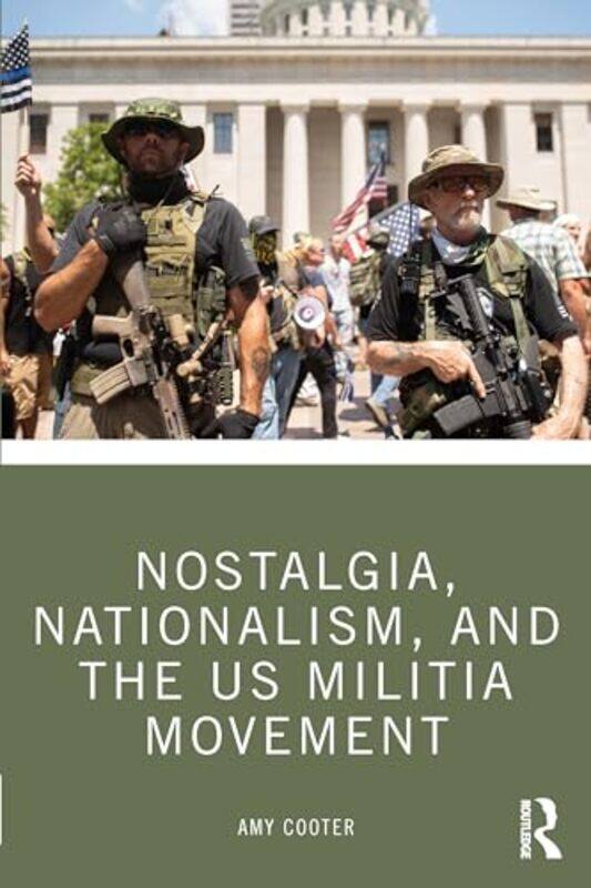 

Nostalgia, Nationalism, and the US Militia Movement by Amy Cooter -Paperback